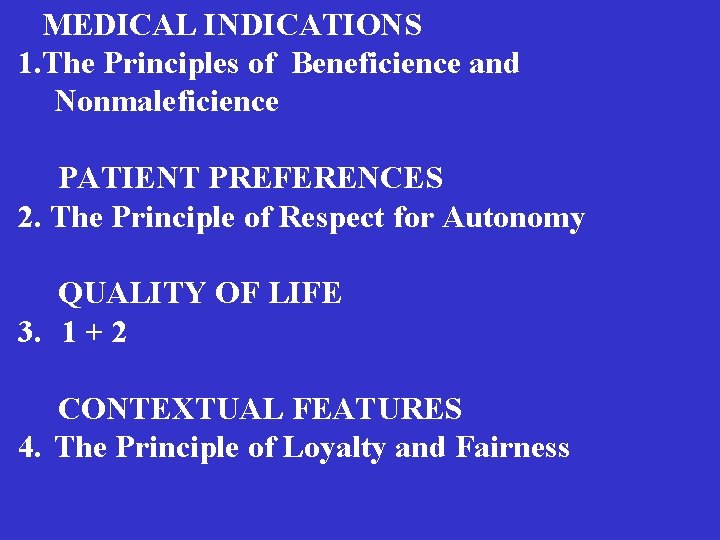  MEDICAL INDICATIONS 1. The Principles of Beneficience and Nonmaleficience PATIENT PREFERENCES 2. The