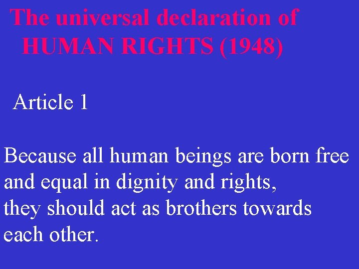  The universal declaration of HUMAN RIGHTS (1948) Article 1 Because all human beings