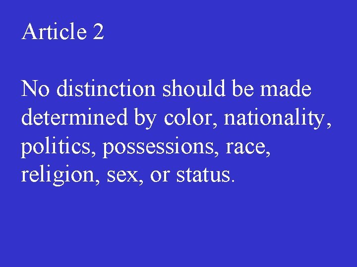 Article 2 No distinction should be made determined by color, nationality, politics, possessions, race,