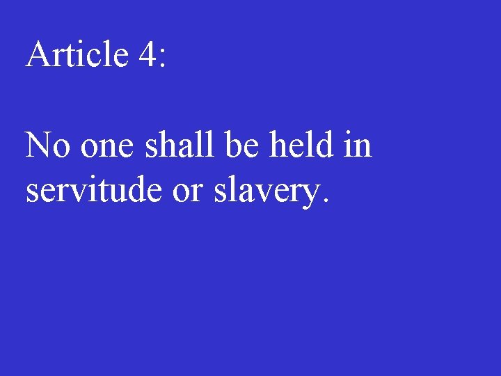 Article 4: No one shall be held in servitude or slavery. 