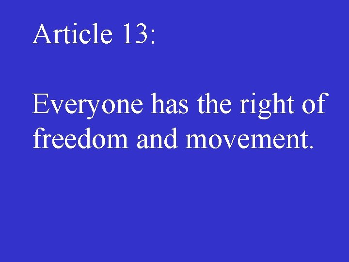 Article 13: Everyone has the right of freedom and movement. 