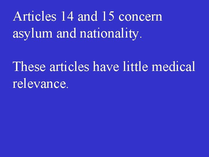 Articles 14 and 15 concern asylum and nationality. These articles have little medical relevance.