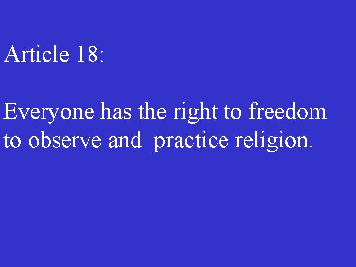 Article 18: Everyone has the right to freedom to observe and practice religion. 
