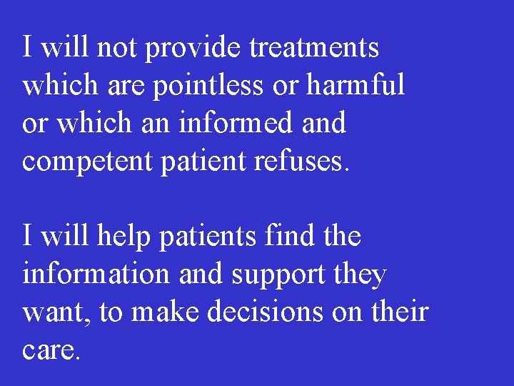 I will not provide treatments which are pointless or harmful or which an informed