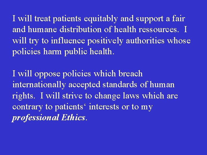 I will treat patients equitably and support a fair and humane distribution of health