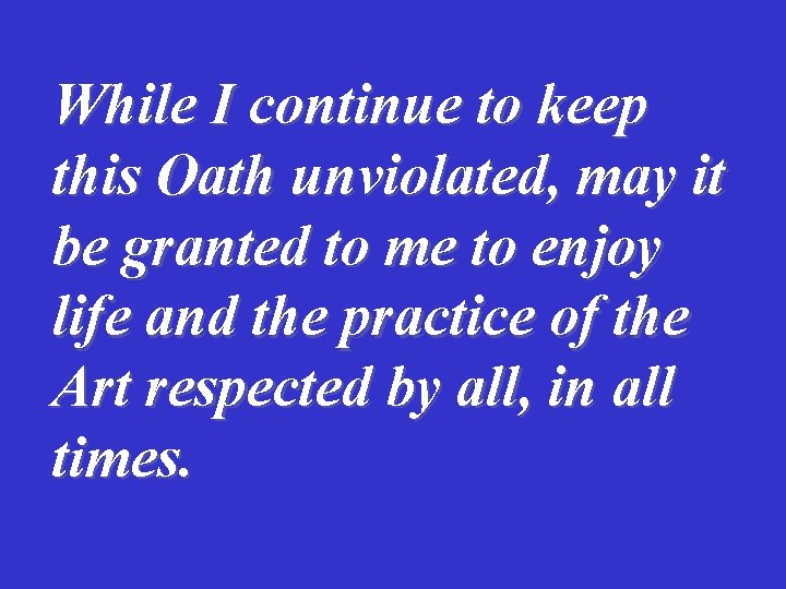 While I continue to keep this Oath unviolated, may it be granted to me