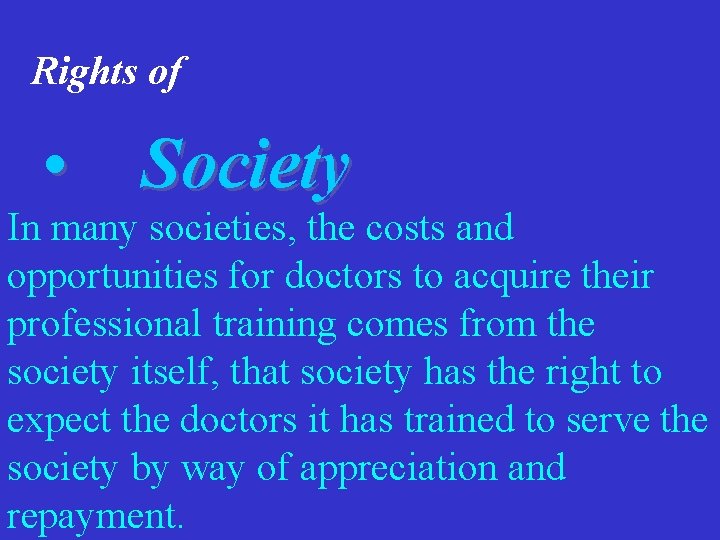 Rights of • Society In many societies, the costs and opportunities for doctors to