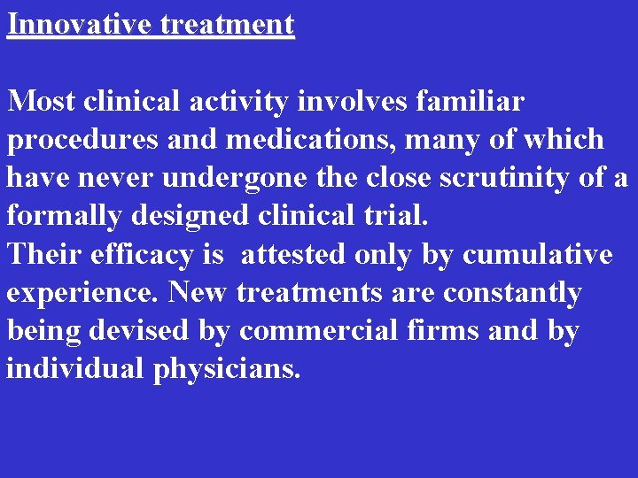 Innovative treatment Most clinical activity involves familiar procedures and medications, many of which have