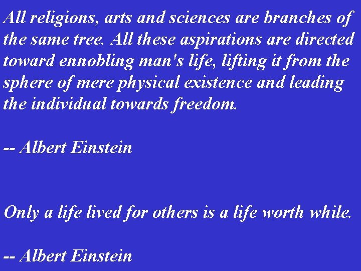  All religions, arts and sciences are branches of the same tree. All these