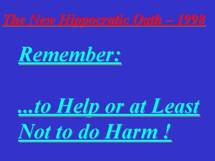 The New Hippocratic Oath – 1998 Remember: . . . to Help or at