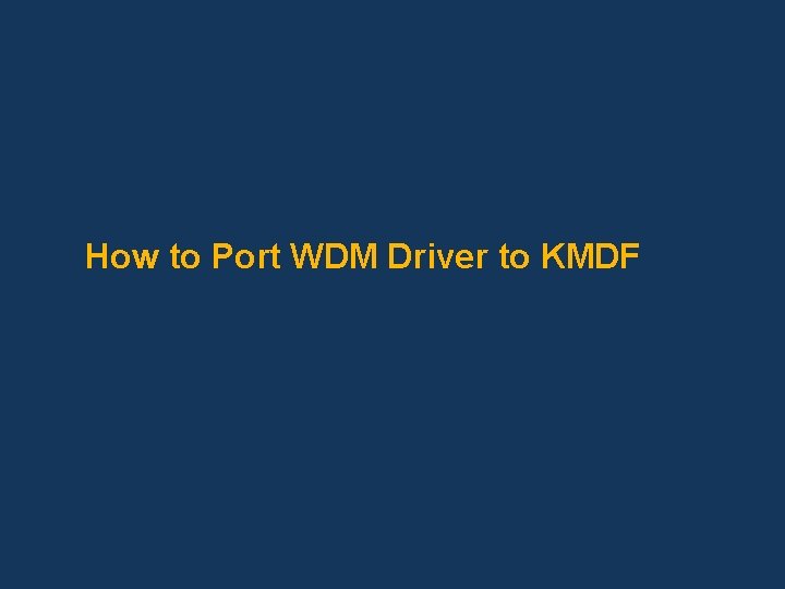 How to Port WDM Driver to KMDF 