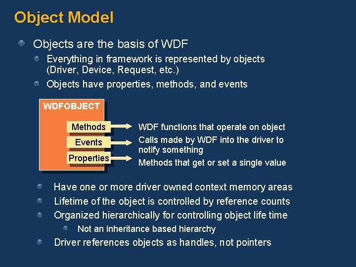 Object Model Objects are the basis of WDF Everything in framework is represented by