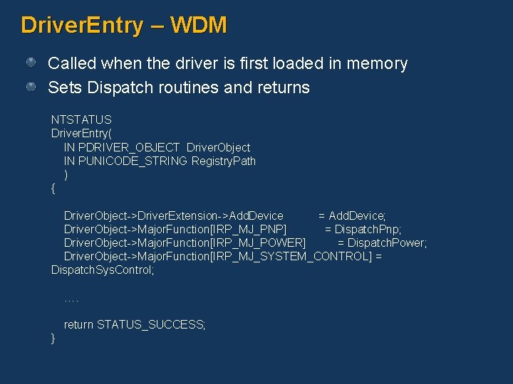 Driver. Entry – WDM Called when the driver is first loaded in memory Sets