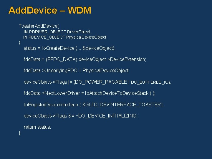 Add. Device – WDM Toaster. Add. Device( IN PDRIVER_OBJECT Driver. Object, IN PDEVICE_OBJECT Physical.