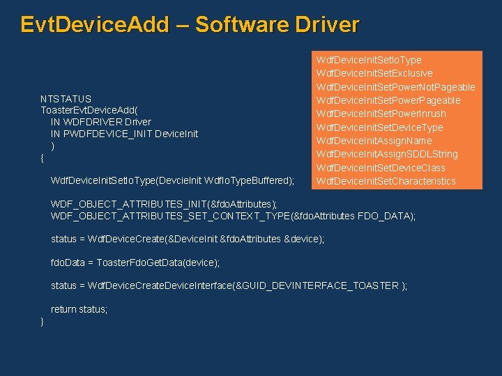 Evt. Device. Add – Software Driver NTSTATUS Toaster. Evt. Device. Add( IN WDFDRIVER Driver