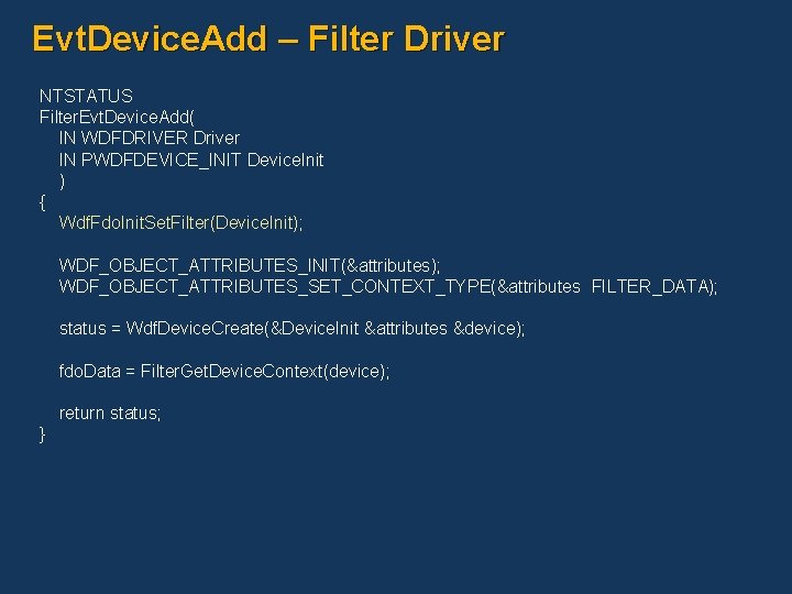 Evt. Device. Add – Filter Driver NTSTATUS Filter. Evt. Device. Add( IN WDFDRIVER Driver