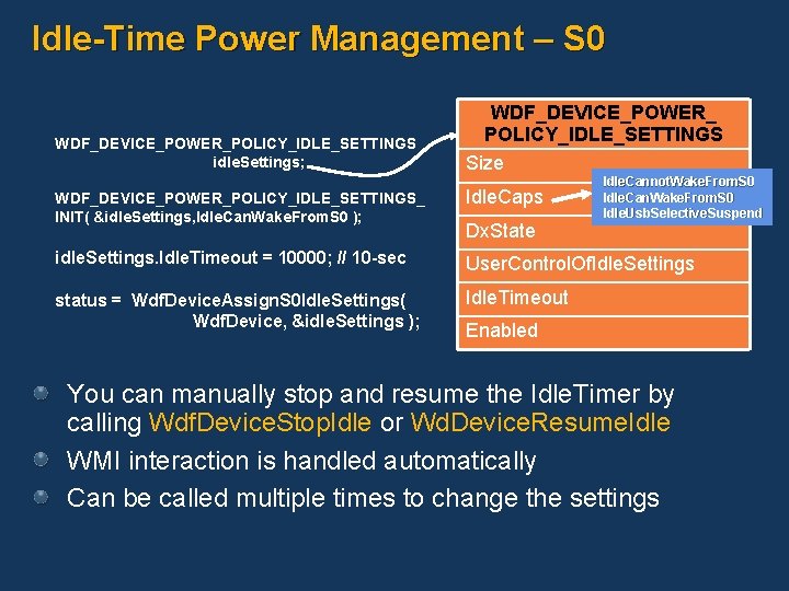 Idle-Time Power Management – S 0 WDF_DEVICE_POWER_POLICY_IDLE_SETTINGS idle. Settings; WDF_DEVICE_POWER_ POLICY_IDLE_SETTINGS Size Idle. Cannot.