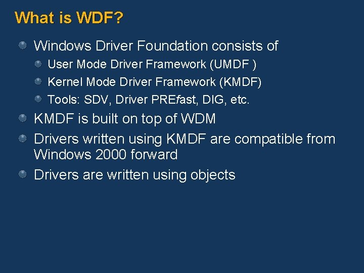 What is WDF? Windows Driver Foundation consists of User Mode Driver Framework (UMDF )