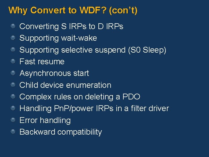 Why Convert to WDF? (con’t) Converting S IRPs to D IRPs Supporting wait-wake Supporting