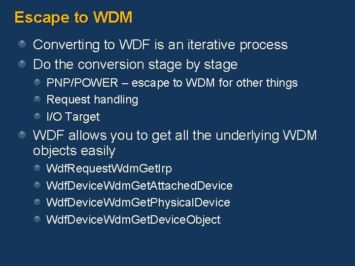 Escape to WDM Converting to WDF is an iterative process Do the conversion stage