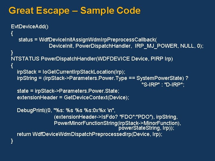 Great Escape – Sample Code Evt. Device. Add() { status = Wdf. Device. Init.