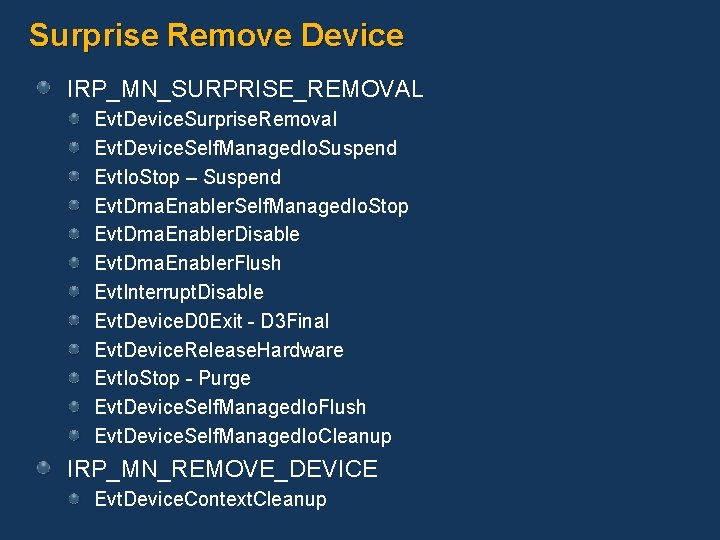Surprise Remove Device IRP_MN_SURPRISE_REMOVAL Evt. Device. Surprise. Removal Evt. Device. Self. Managed. Io. Suspend