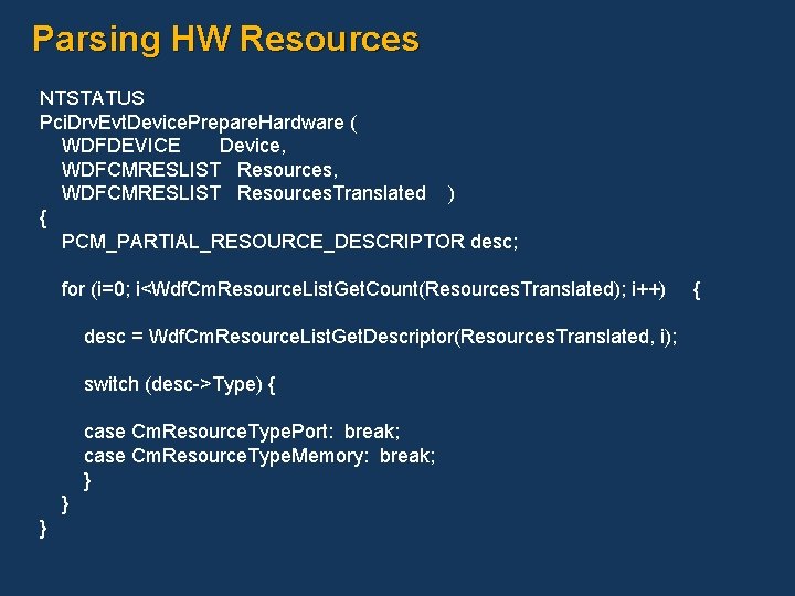 Parsing HW Resources NTSTATUS Pci. Drv. Evt. Device. Prepare. Hardware ( WDFDEVICE Device, WDFCMRESLIST