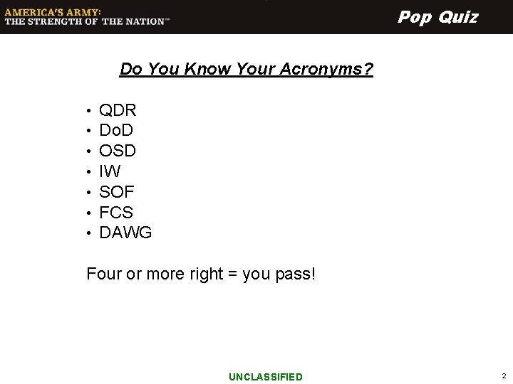 Pop Quiz Do You Know Your Acronyms? • • QDR Do. D OSD IW