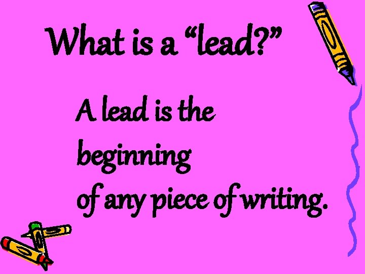 What is a “lead? ” A lead is the beginning of any piece of