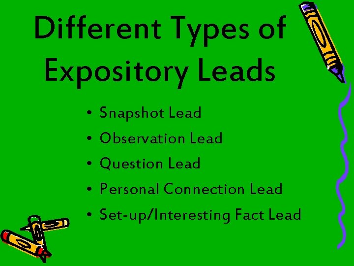 Different Types of Expository Leads • • • Snapshot Lead Observation Lead Question Lead