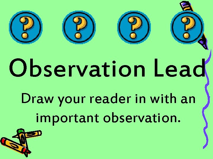 Observation Lead Draw your reader in with an important observation. 