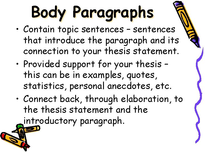 Body Paragraphs • Contain topic sentences – sentences that introduce the paragraph and its