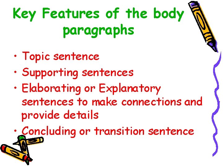 Key Features of the body paragraphs • Topic sentence • Supporting sentences • Elaborating