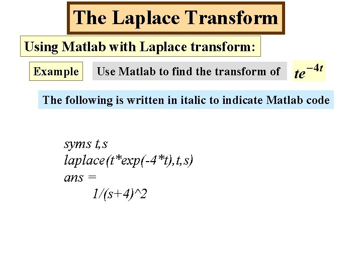 The Laplace Transform Using Matlab with Laplace transform: Example Use Matlab to find the