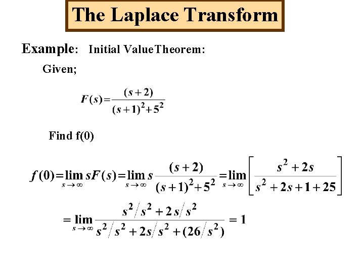 The Laplace Transform Example: Initial Value. Theorem: Given; Find f(0) 