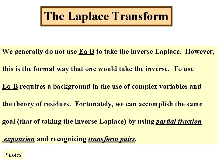The Laplace Transform We generally do not use Eq B to take the inverse