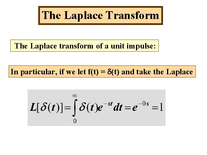 The Laplace Transform The Laplace transform of a unit impulse: In particular, if we