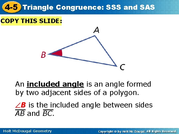 4 -5 Triangle Congruence: SSS and SAS COPY THIS SLIDE: An included angle is