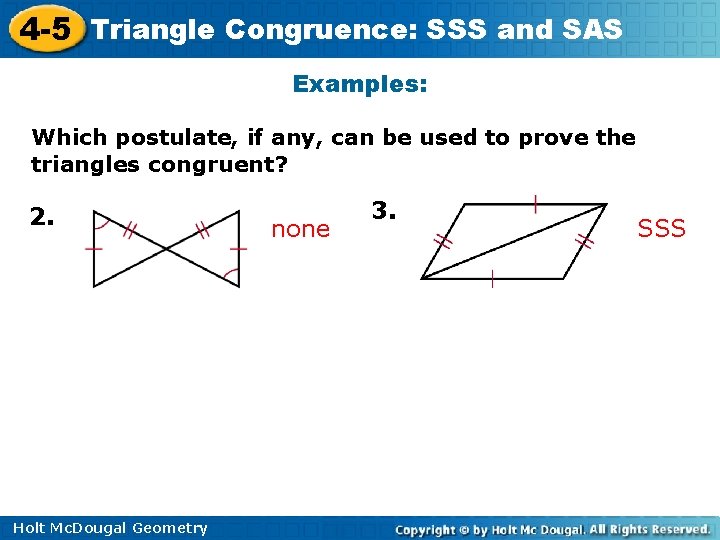 4 -5 Triangle Congruence: SSS and SAS Examples: Which postulate, if any, can be