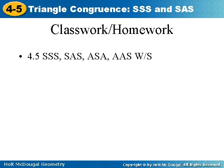 4 -5 Triangle Congruence: SSS and SAS Classwork/Homework • 4. 5 SSS, SAS, ASA,