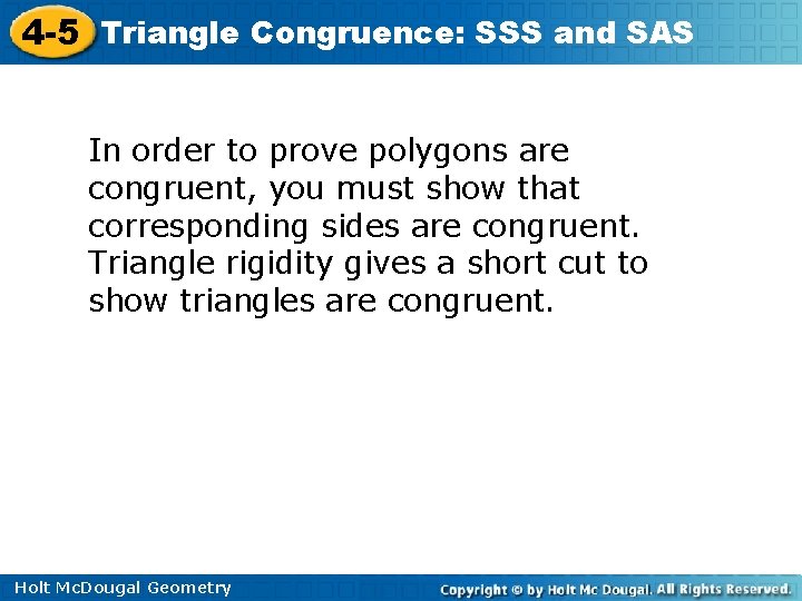 4 -5 Triangle Congruence: SSS and SAS In order to prove polygons are congruent,