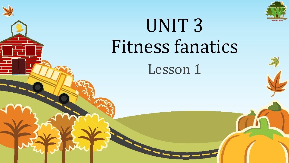 UNIT 3 Fitness fanatics Lesson 1 