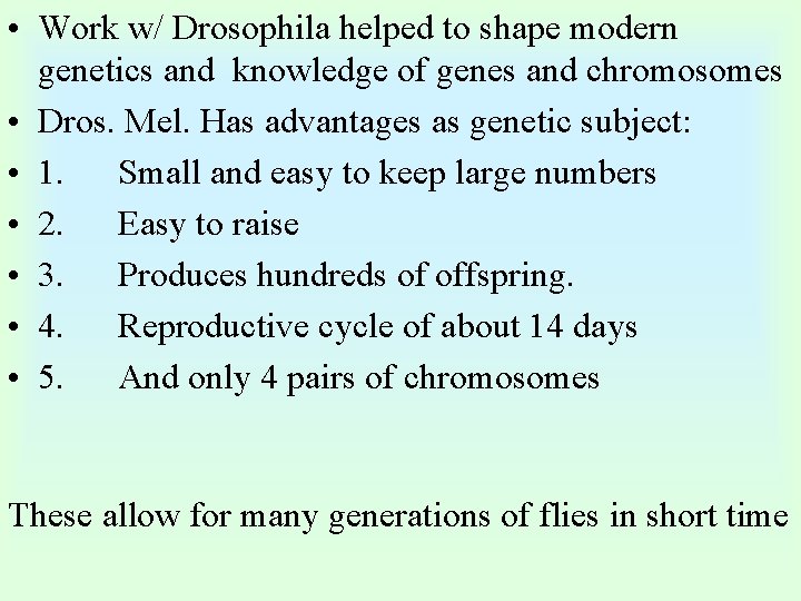  • Work w/ Drosophila helped to shape modern genetics and knowledge of genes