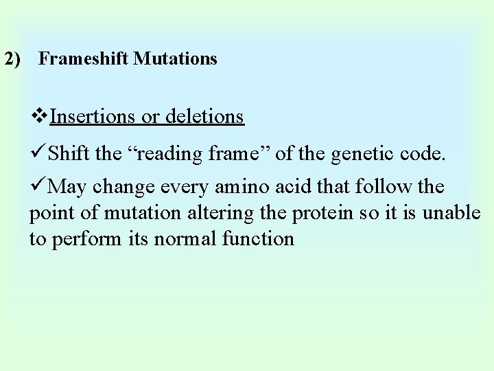 2) Frameshift Mutations v. Insertions or deletions üShift the “reading frame” of the genetic