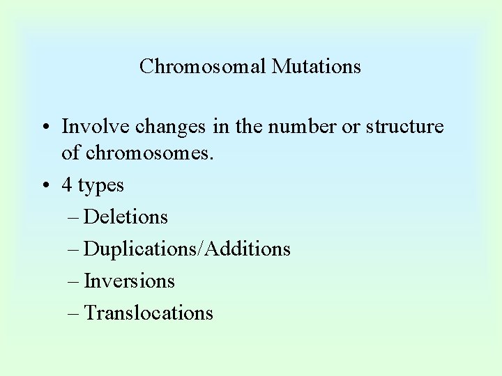 Chromosomal Mutations • Involve changes in the number or structure of chromosomes. • 4