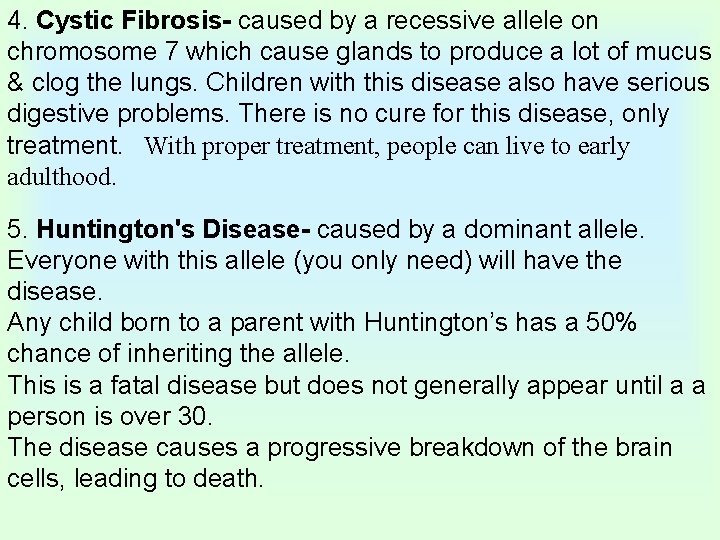 4. Cystic Fibrosis- caused by a recessive allele on chromosome 7 which cause glands