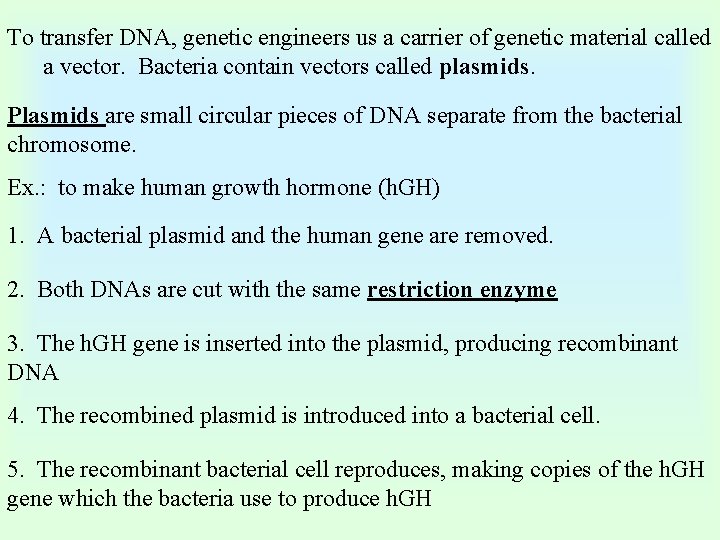 To transfer DNA, genetic engineers us a carrier of genetic material called a vector.