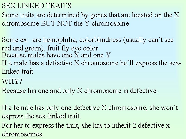 SEX LINKED TRAITS Some traits are determined by genes that are located on the