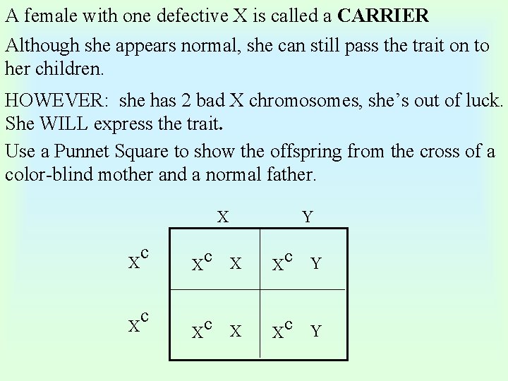 A female with one defective X is called a CARRIER Although she appears normal,