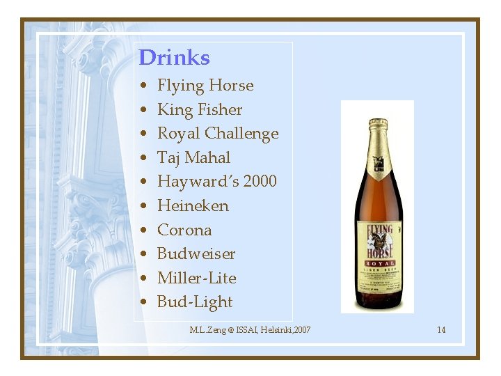 Drinks • • • Flying Horse King Fisher Royal Challenge Taj Mahal Hayward’s 2000